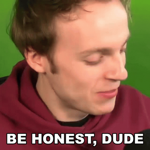 Be Honest Dude Fred Pye GIF - Be Honest Dude Fred Pye Nought GIFs