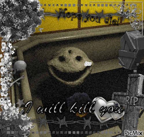 a picture with a smiley face and the words " i will kill you " on it