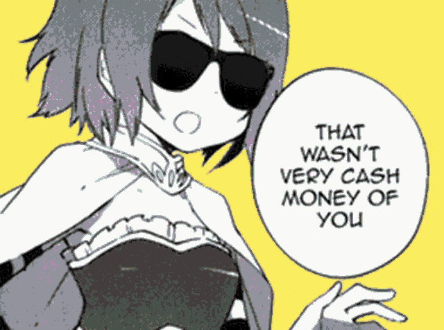 a girl wearing sunglasses has a speech bubble that says " that wasn 't very cash money of you "