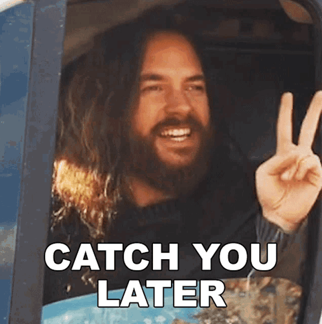 a man with long hair and a beard giving a peace sign and the words catch you later