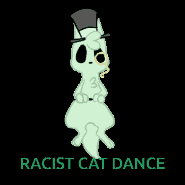 a cartoon of a cat wearing a top hat and the words " racist cat dance " below it
