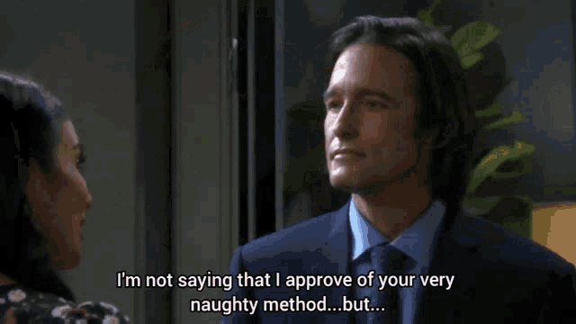 a woman says i 'm not saying that i approve of your very naughty method but ....