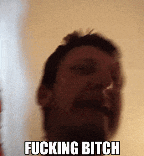 a man with a beard says fucking bitch
