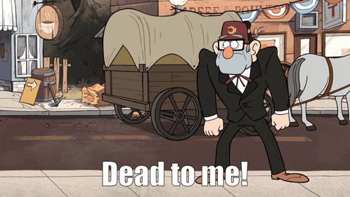 a cartoon of a man standing next to a horse drawn wagon with the words dead to me on the bottom