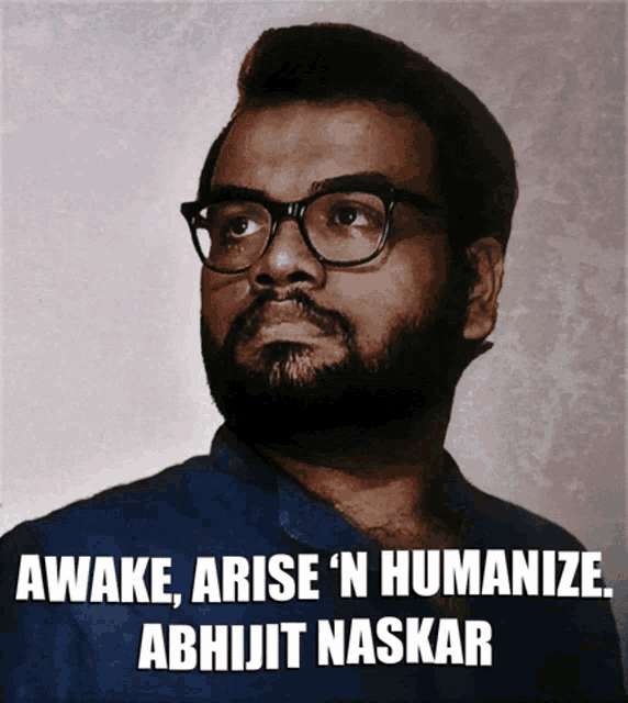 a man with glasses and a beard says awake arise n humanize abhijit naskar