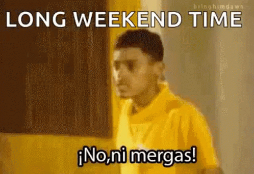 No Ni Mergas Vergas GIF - No Ni Mergas Vergas Long Weekend Time GIFs