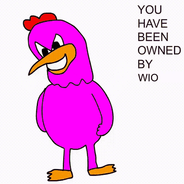 a cartoon of a pink chicken with the words `` you have been owned by wio '' .