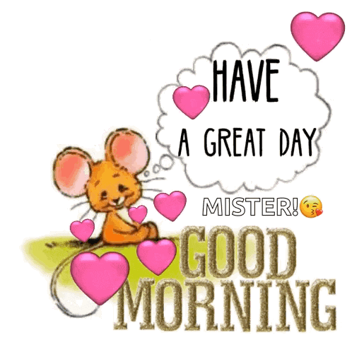 a cartoon mouse is surrounded by pink hearts and says " have a great day mister good morning "