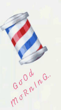 a red white and blue striped barber pole on a white background with the words " good morning " below it