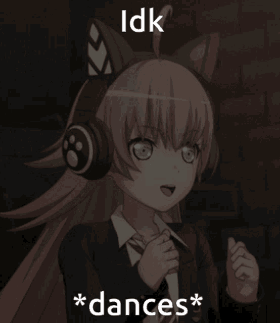 a picture of a girl with cat ears and the words idk * dances * on the bottom