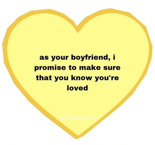 a yellow heart with a quote that says " as your boyfriend i promise to make sure that you know you 're loved "