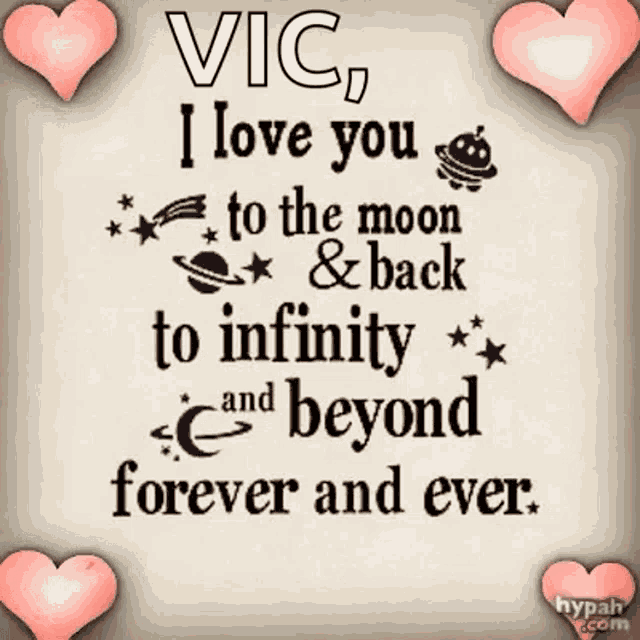a card that says " vic i love you to the moon and back to infinity and beyond forever and ever "