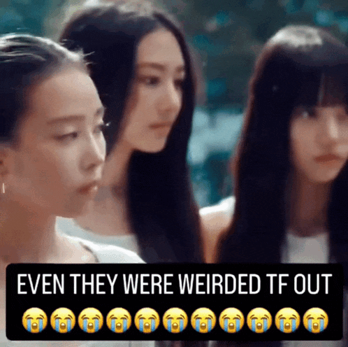 three girls are standing next to each other with a caption that says " even they were weirded tf out