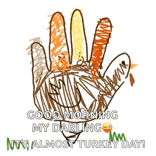 a drawing of a hand with the words good morning my darling it 's almost turkey day written below it