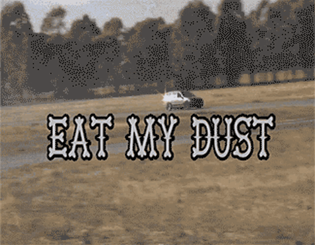Eat My Dust GIF - Eat My Dust GIFs