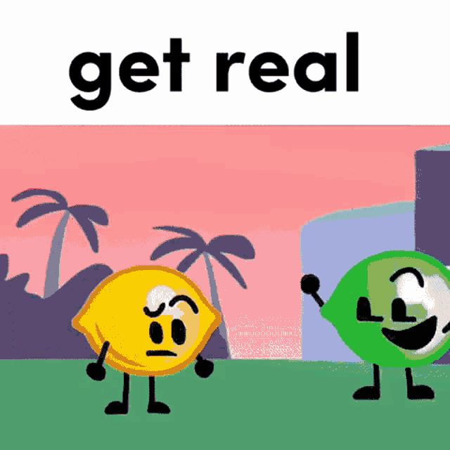 Bfdic Get Real GIF - Bfdic Get Real Lemon GIFs