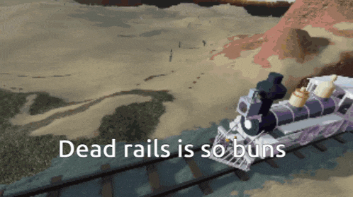 a picture of a train with the words dead rails is so buns on the bottom