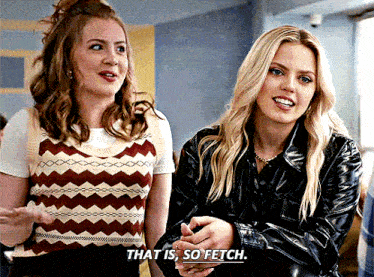 two women are standing next to each other with one saying that is so fetch