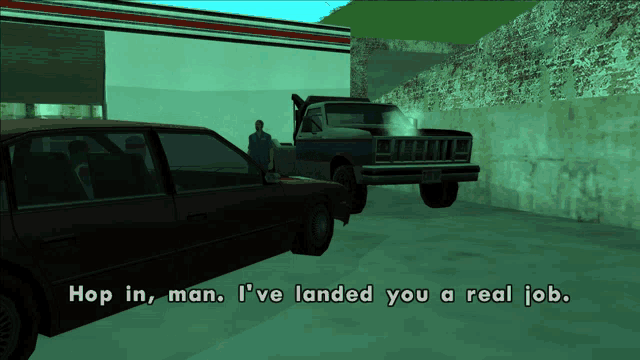 a video game scene that says hop in man i ve landed you a real job
