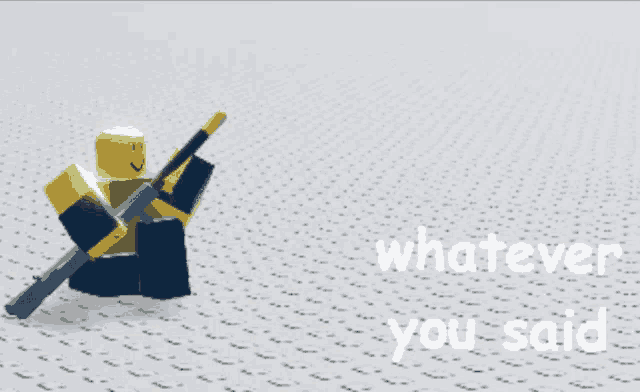 a roblox character holding a sword with the words " whatever you said " above him