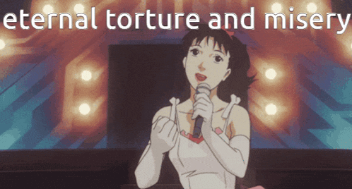 a cartoon girl singing into a microphone with the words eternal torture and misery behind her