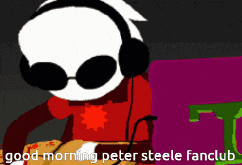 a cartoon character wearing headphones and sunglasses says " good morning peter steele fanclub "