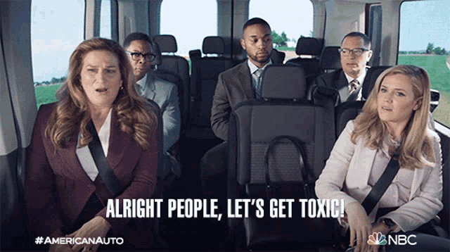 a group of people sitting in a van with the words alright people let 's get toxic on the bottom