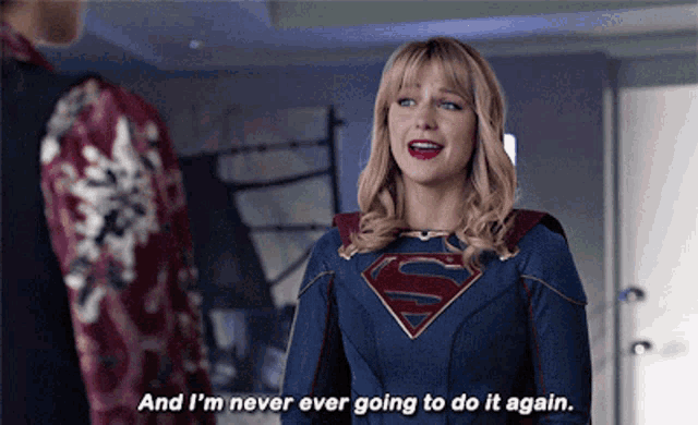 a woman in a superman outfit says " and i 'm never ever going to do it again "