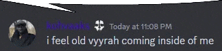 a screenshot of a speech bubble that says i feel old vyyrah coming inside of me .