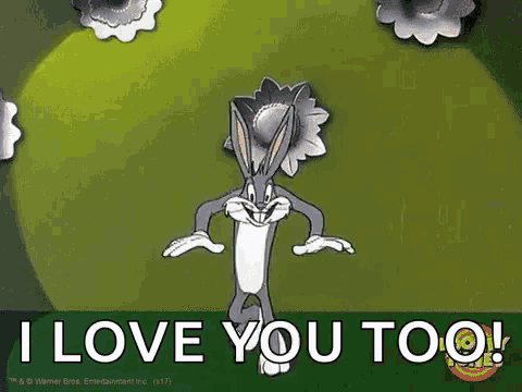 bugs bunny is standing in front of a green background with the words `` i love you too '' written on it .