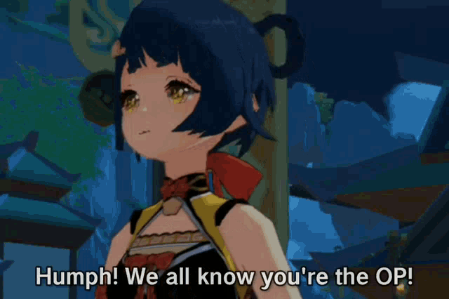 a girl in a video game says " humph we all know you 're the op "
