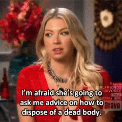 Vanderpump Rules GIF - Vanderpump Rules Im Afraid Shes Going To Ask Me Advice On How To Dispose Of A Dead Body GIFs
