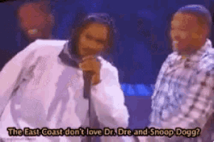 the east coast don 't love dr dre and snoop dogg ?
