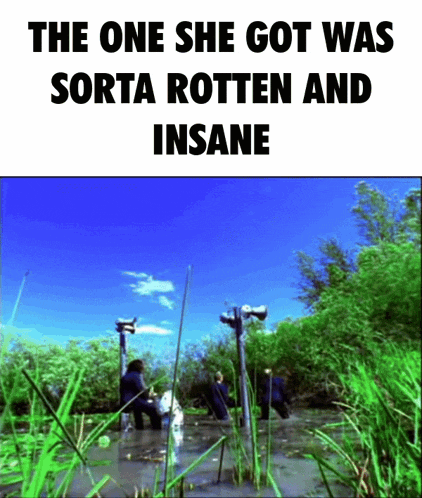 the one she got was sorta rotten and insane is written on a poster