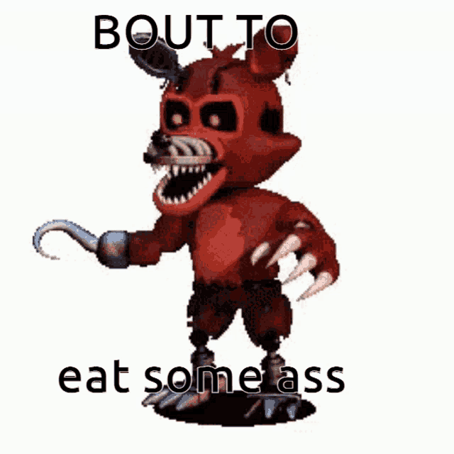 foxy from five nights at freddy 's is holding a hook and says bout to eat some ass .