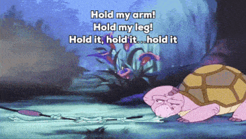 a cartoon of a turtle with the words hold my arm hold my leg hold it hold it hold it