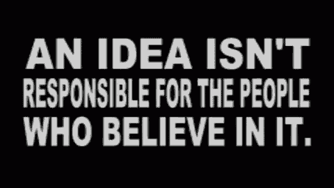a black and white poster that says an idea isn 't responsible for the people who believe in it