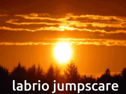 a picture of a sunset with the words labrio jumpscare underneath it