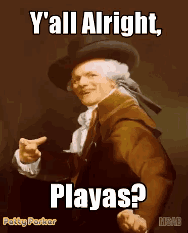 a painting of a man in a top hat with the caption y 'all alright playas