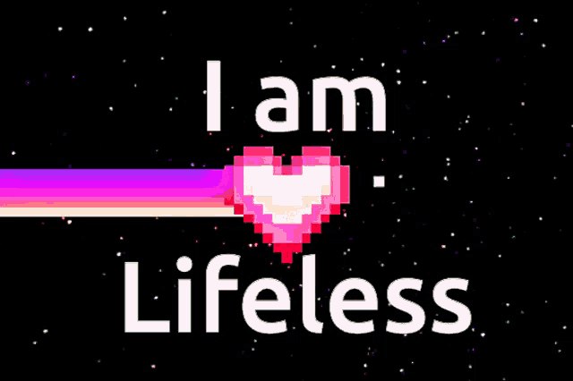 a pixelated heart with the words " i am lifeless " above it