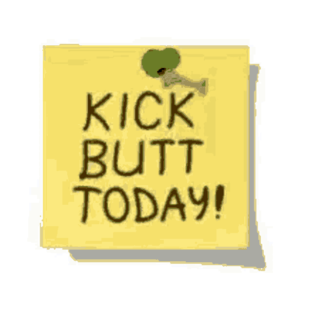 a sticky note that says kick butt today on it