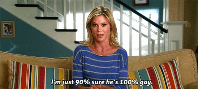 a woman sits on a couch and says i 'm just 90 percent sure he 's 100 percent gay