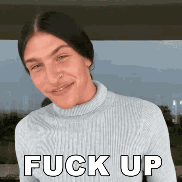 a woman wearing a turtleneck and a nose ring says " fuck up "
