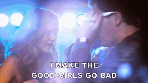 a man talking to a woman with the words " i make the good girls go bad " below him