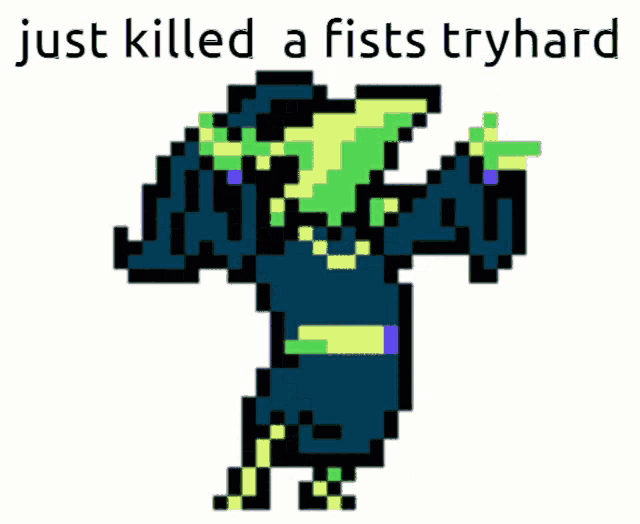 a pixel art of a person with the words just killed a fists tryhard above it
