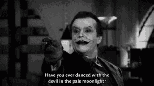 a black and white photo of the joker asking if he ever danced with the devil in pale moonlight