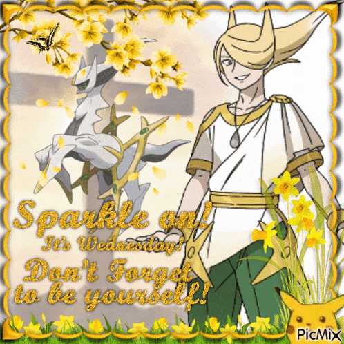 a picture of a man and a pokemon that says sparkle on wednesday don 't forget to be yourself