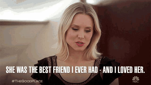 a woman from the good place says she was the best friend she ever had and i loved her