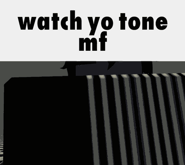 a black and white image with the words watch yo tone mf on top