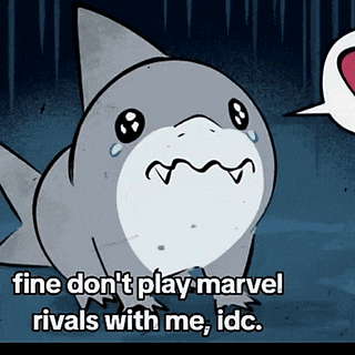 a cartoon of a shark saying " fine don 't play marvel rivals with me idc. "
